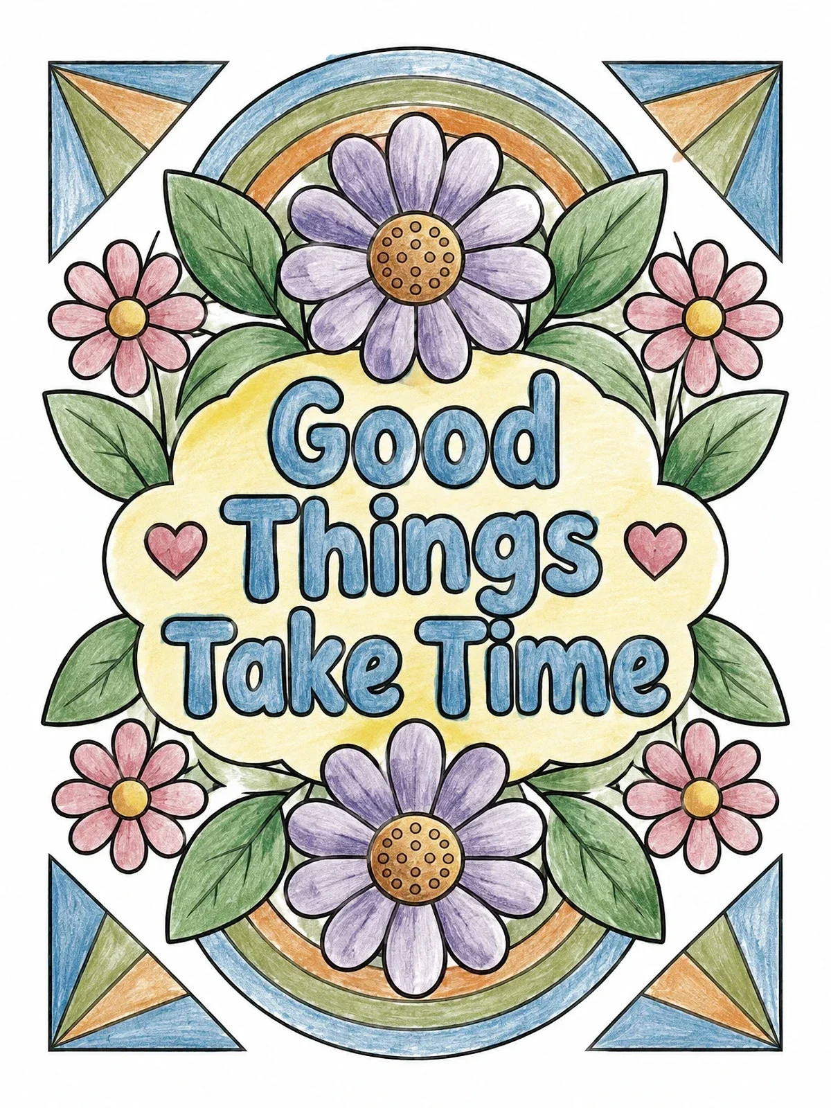 Colored example of the Good Things Take Time Floral Art coloring page